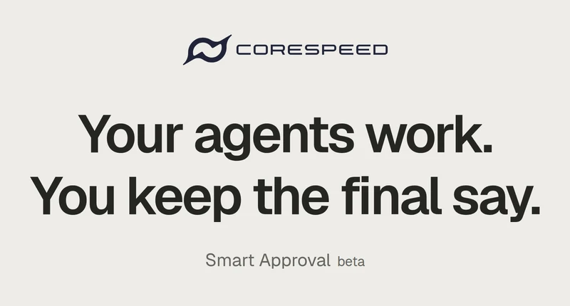 CoreSpeed. Your agents work. You keep the final say. Smart Approval, beta.